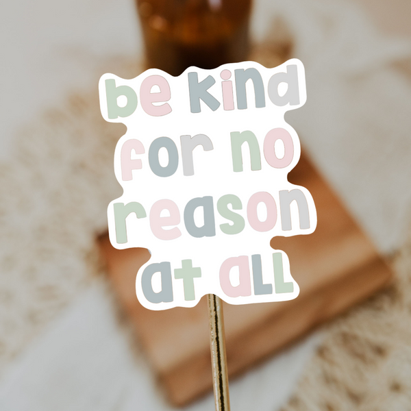 Be kind for no reason at all sticker